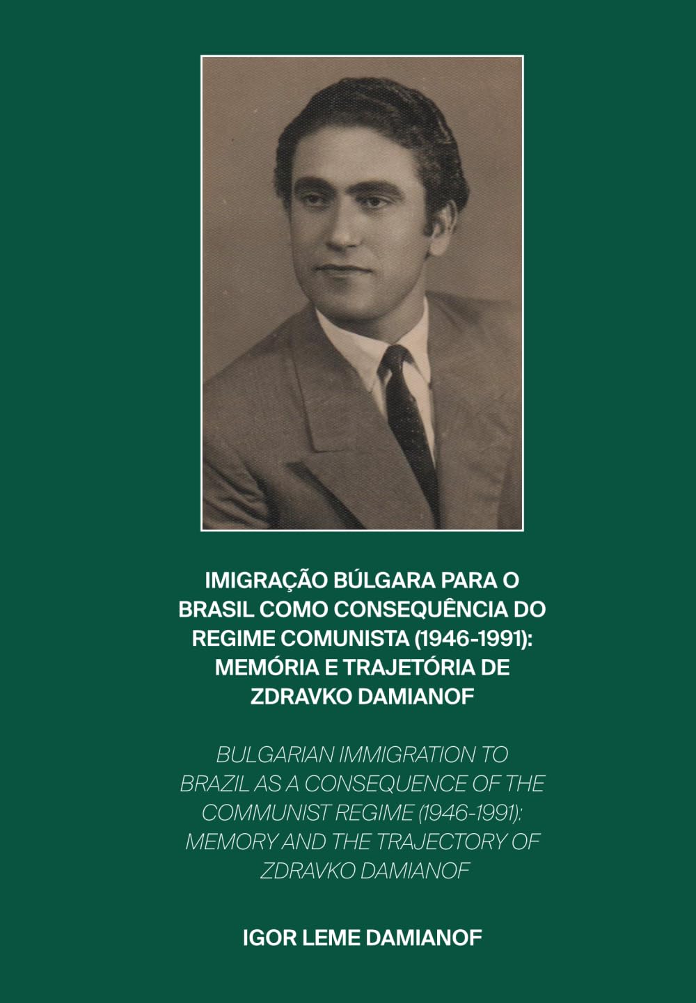 IMIGRAÇÃO BÚLGARA PARA O BRASIL COMO CONSEQUÊNCIA DO REGIME COMUNISTA (1946-1991): MEMÓRIA E TRAJETÓRIA DE ZDRAVKO DAMIANOF