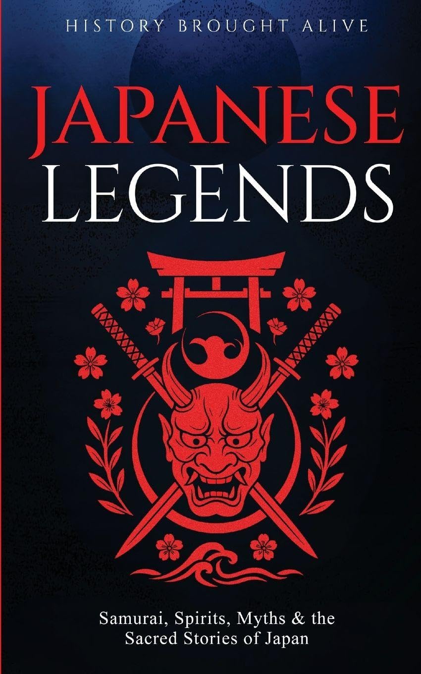Japanese Legends: Samurai, Spirits, Myths & the Sacred Stories of Japan