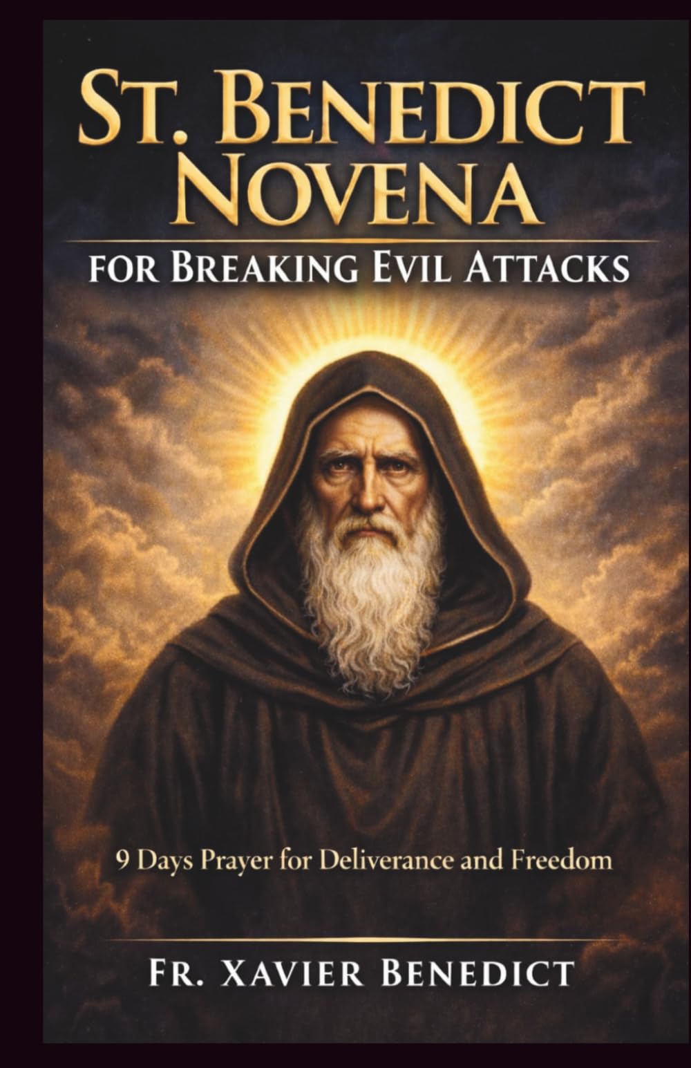ST. BENEDICT NOVENA FOR BREAKING EVIL ATTACKS: 9 Days Prayer for Deliverance and Freedom