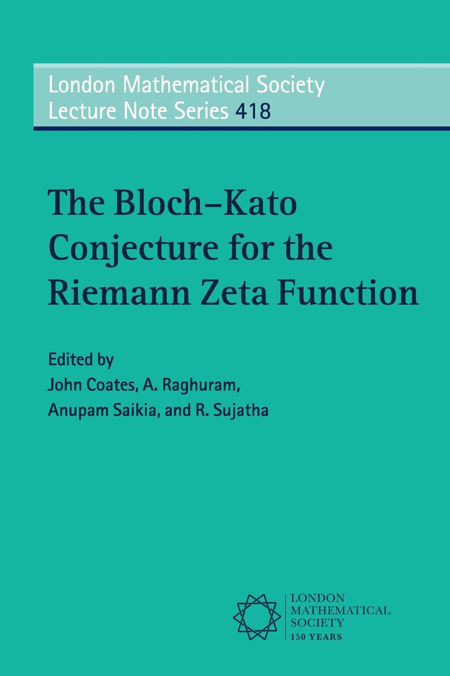 The Bloch–Kato Conjecture for the Riemann Zeta Function: 418 (London Mathematical Society Lecture Note Series, Series Number 418)
