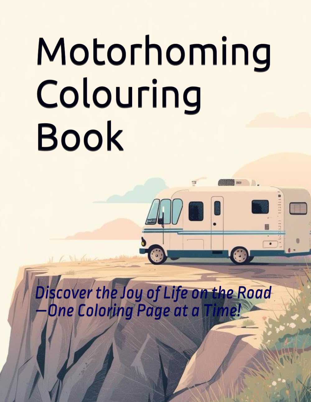 Motorhoming Colouring Book: Discover the Joy of Life on the Road—One Coloring Page at a Time!