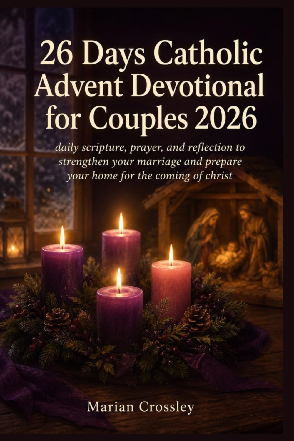 26 Days Catholic Advent Devotional for Couples 2026: daily scripture, prayer, and reflection to strengthen your marriage and prepare your home for the coming of christ
