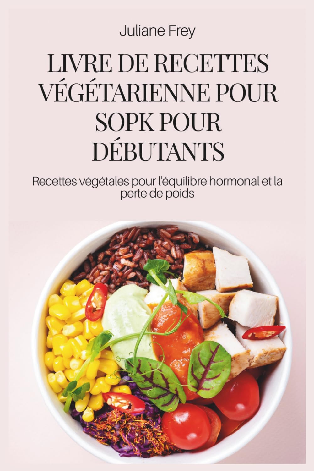 LIVRE DE RECETTES VÉGÉTARIENNE POUR SOPK POUR DÉBUTANTS: Recettes végétales pour l'équilibre hormonal et la perte de poids