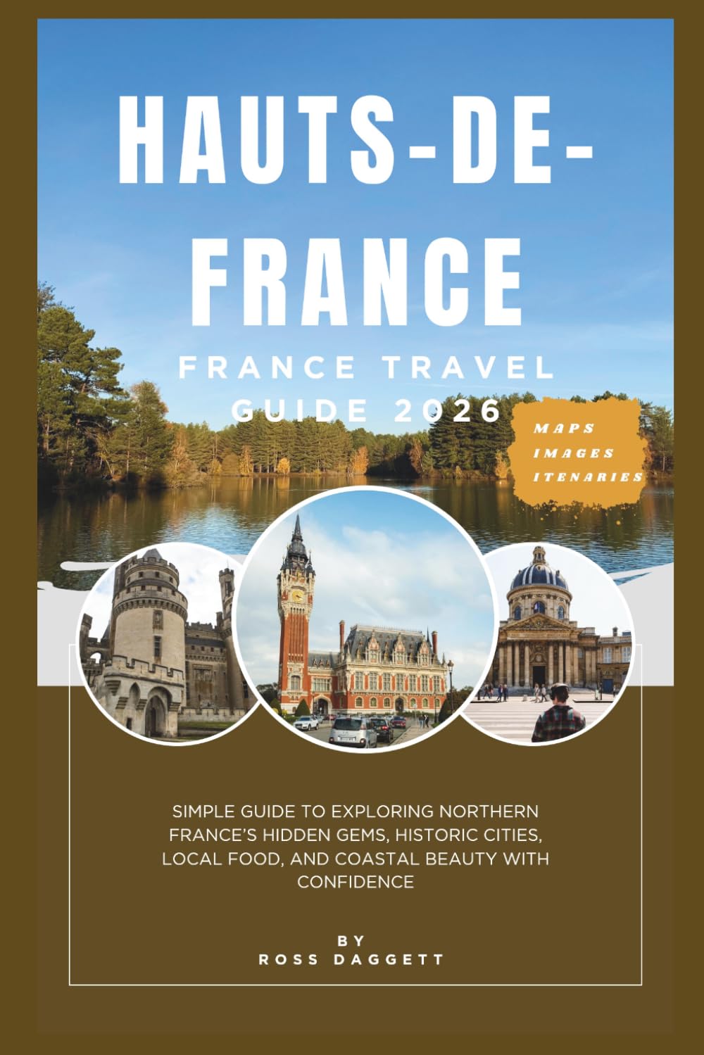 Hauts-de-France Travel Guide 2026: Simple Guide to Exploring Northern France’s Hidden Gems, Historic Cities, Local Food, and Coastal Beauty with Confidence