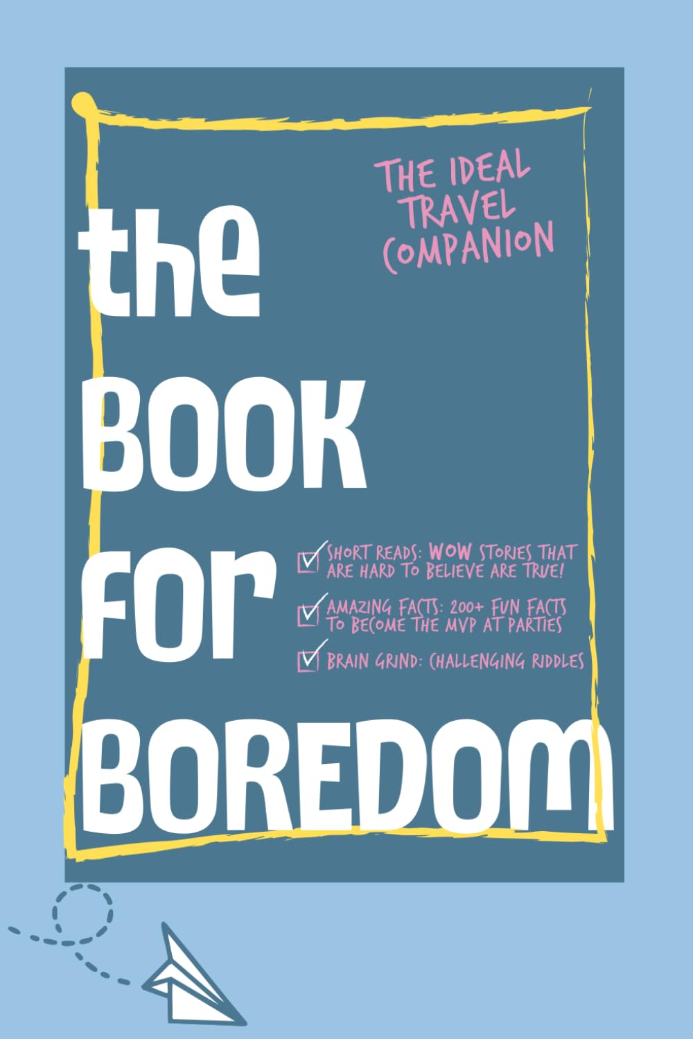 The Book for Boredom: Fascinating Real Stories, Fun Facts & Riddles for Curious Minds: Escape Boredom One Page at a Time. The Perfect Bathroom / Commute / Travel Companion