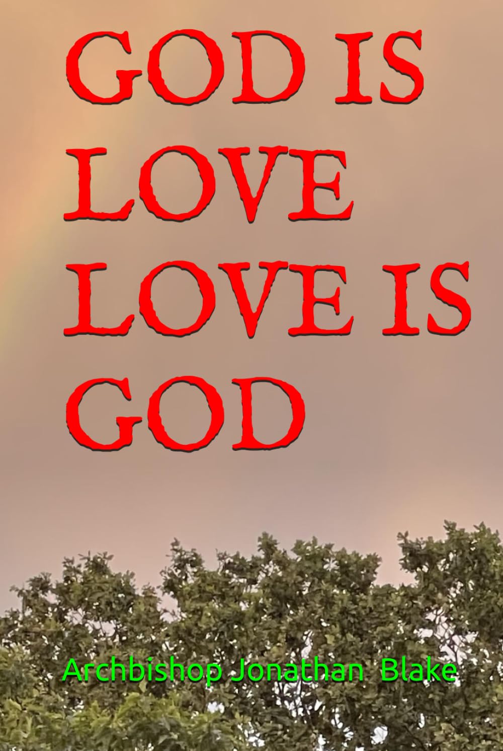 GOD IS LOVE, LOVE IS GOD (THE FIRST SAFE SPIRITUALITY SERIES)