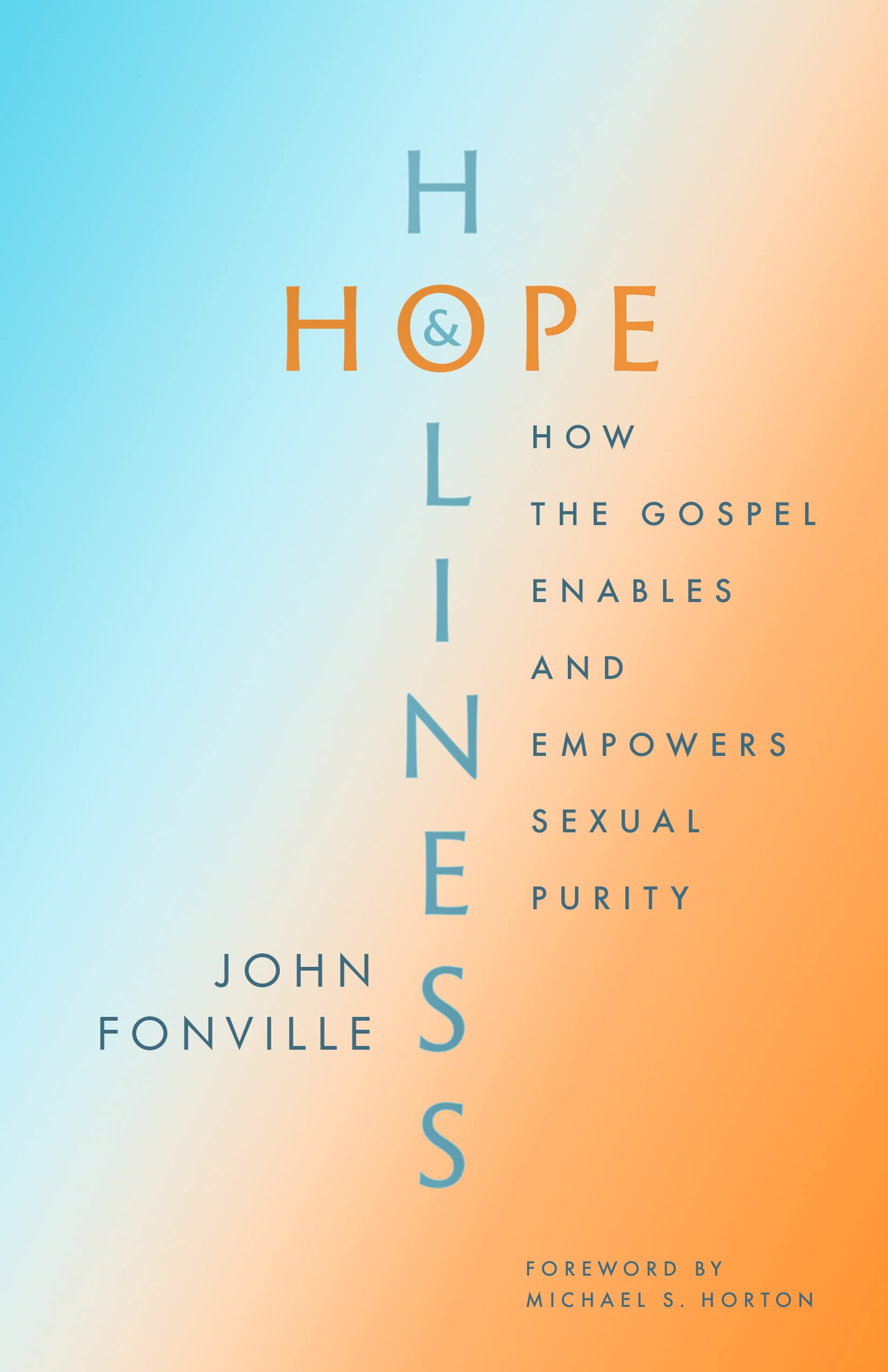 Hope and Holiness: How the Gospel Enables and Empowers Sexual Purity