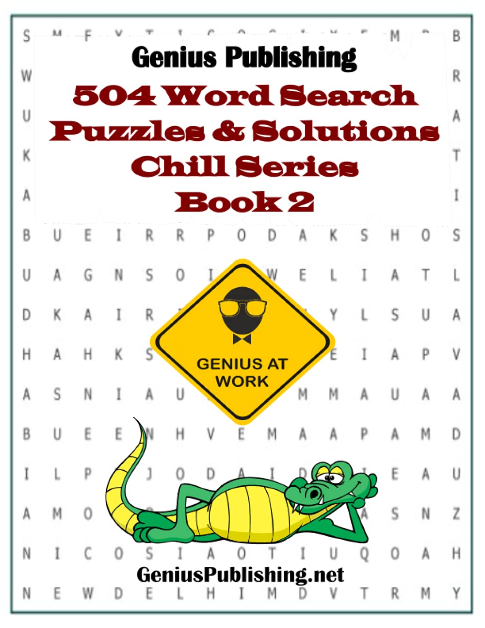 Genius Publishing 504 Word Search Puzzles and Solutions - Chill Series Book 2: Hours of Fun with over 500 Word Search Puzzles that are great for Kids, Adults and Seniors