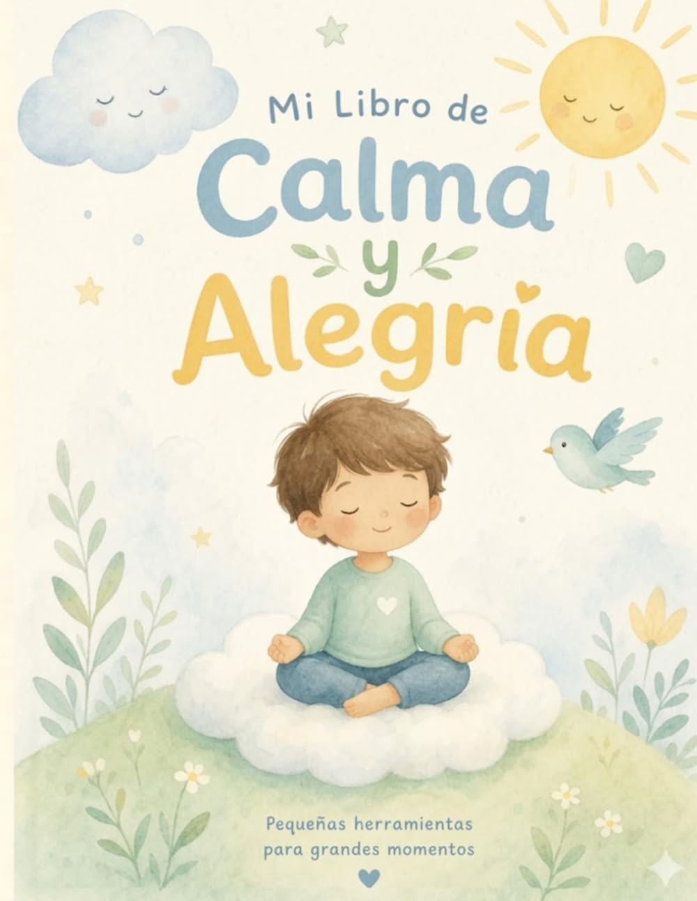 Mi Libro de Calma y Alegría: Pequeñas herramientas para grandes momentos