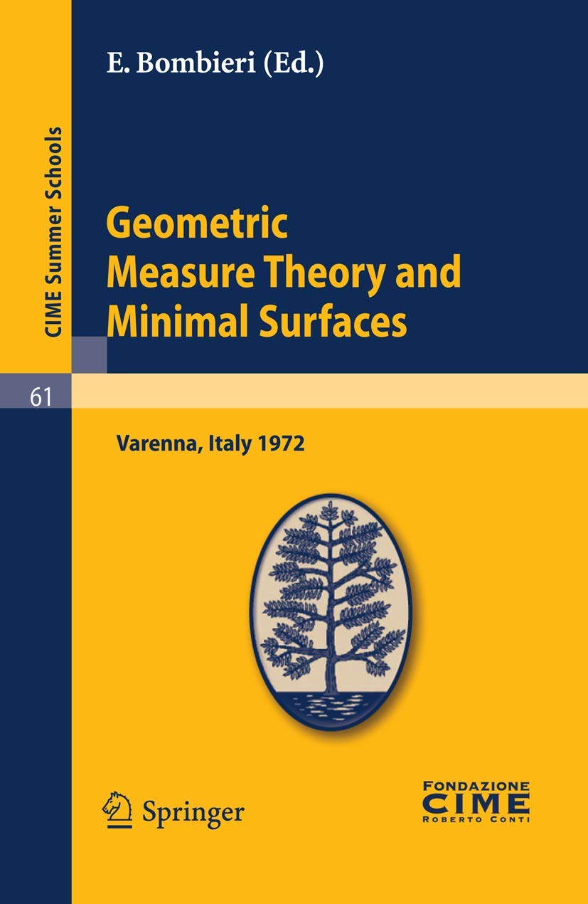 Geometric Measure Theory and Minimal Surfaces: Lectures given at a Summer School of the Centro Internazionale Matematico Estivo (C.I.M.E.) held in ... 2, 1972 (C.I.M.E. Summer Schools, Band 61)