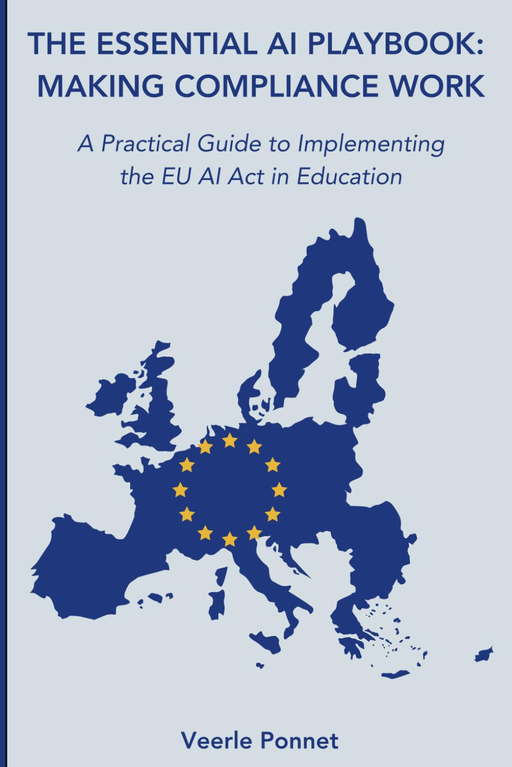 THE ESSENTIAL AI PLAYBOOK: MAKING COMPLIANCE WORK: A Practical Guide to Implementing the EU AI Act in Education
