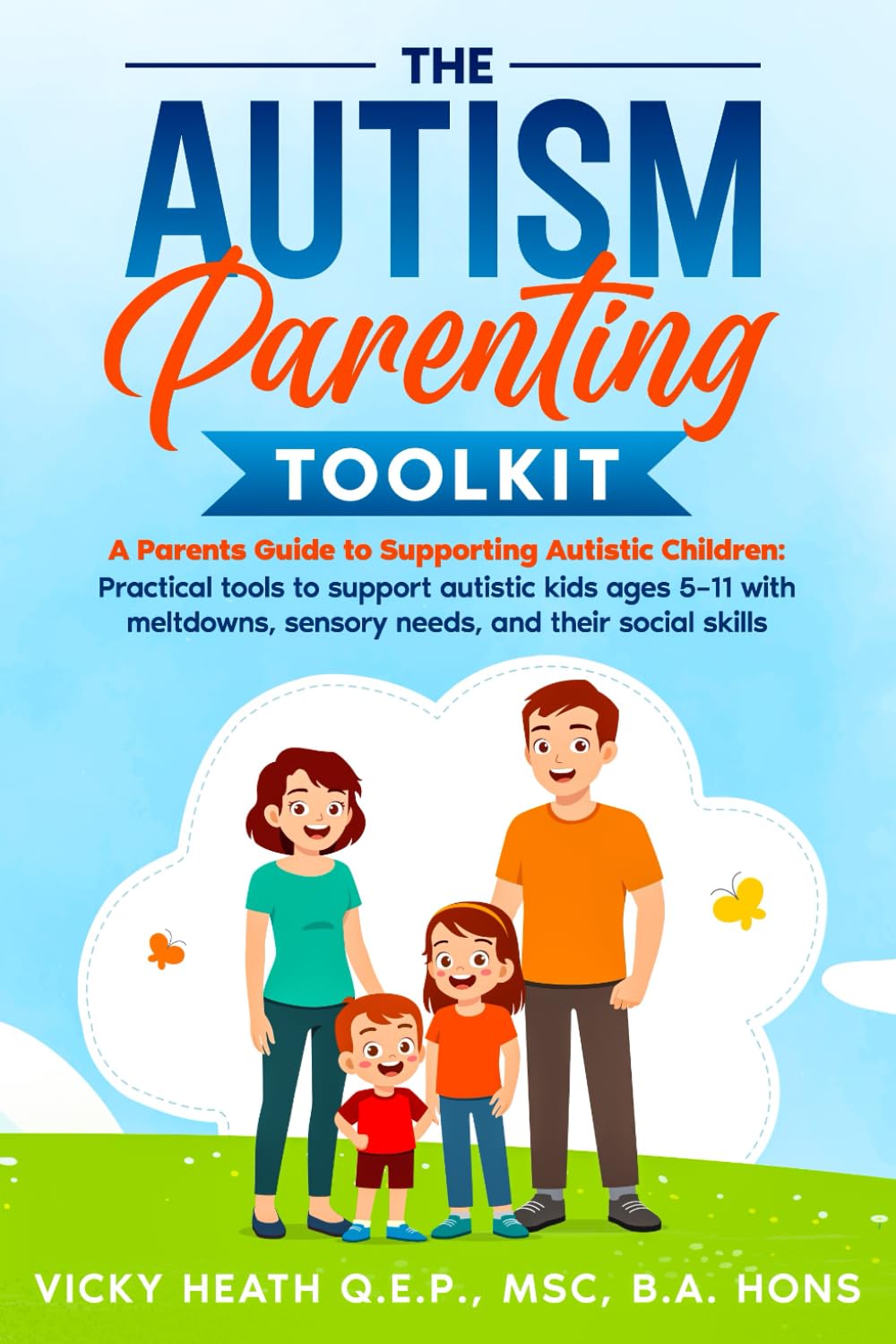 The Autism Parenting Toolkit : A Parents Guide to Supporting Autistic Children: Practical Tools, Emotional Strategies, and Daily Routines to Help ... Needs, Meltdowns, Social Skills, and Anxiety