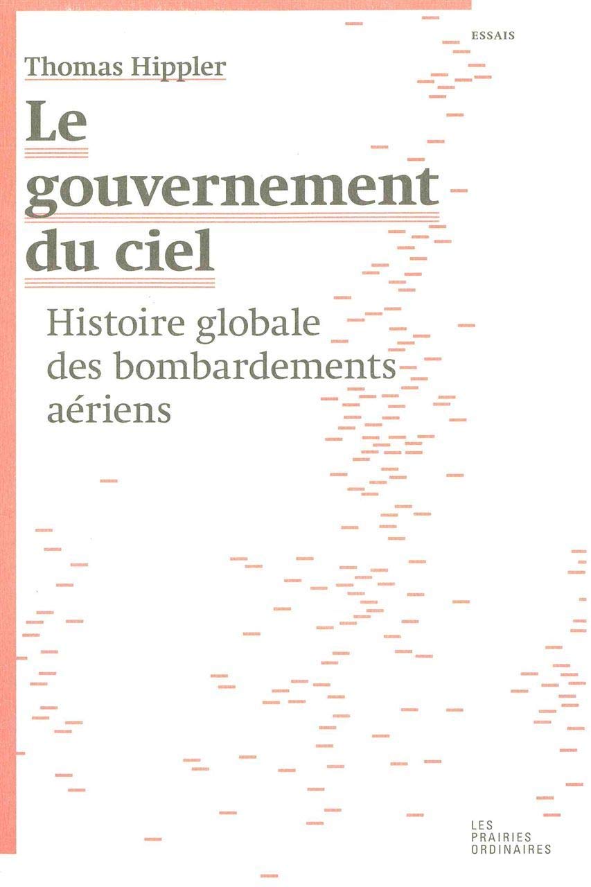 Le Gouvernement du ciel: Histoire globale des bombardements aériens