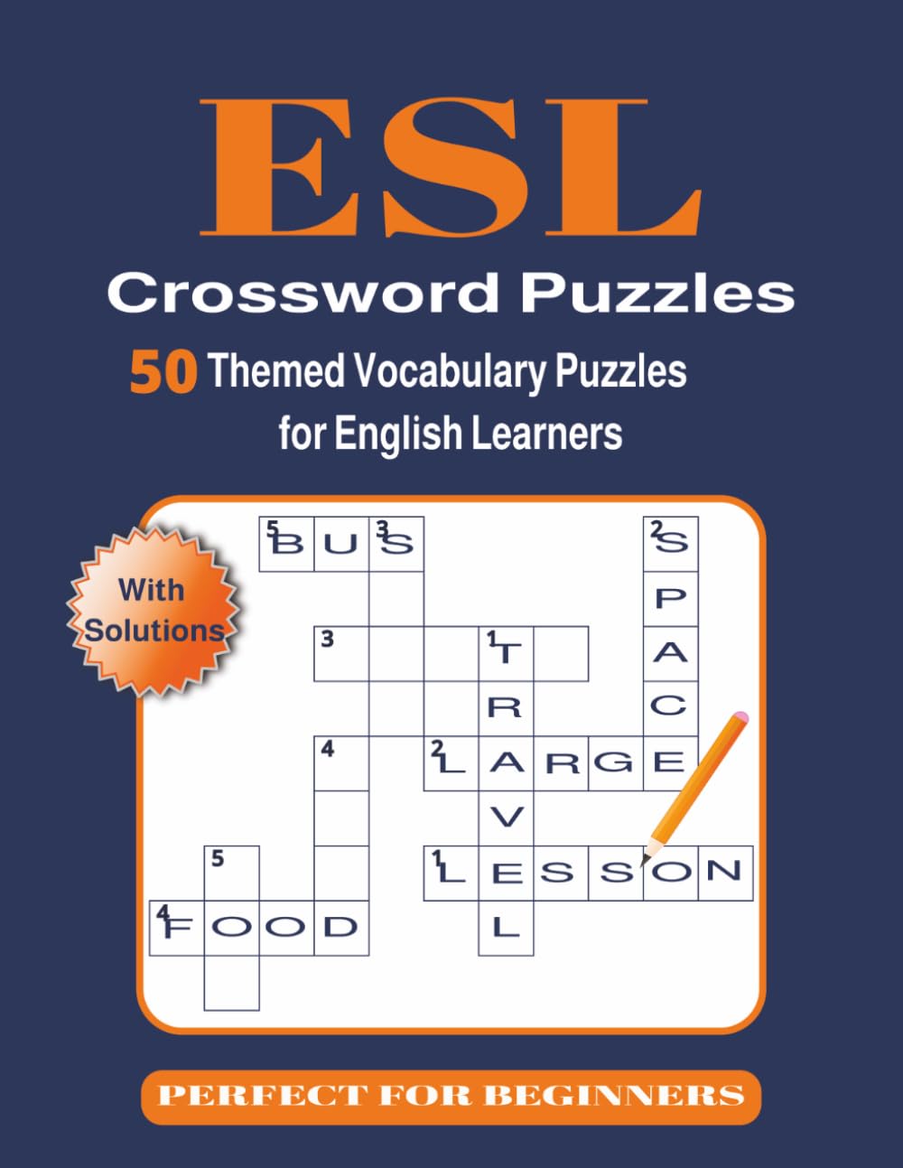 ESL Crossword Puzzles: 50 Themed Vocabulary Crossword Puzzles for English Learners, Beginner-Friendly ESL and EFL Workbook for Students, Homeschoolers, Teachers and Self-Study.