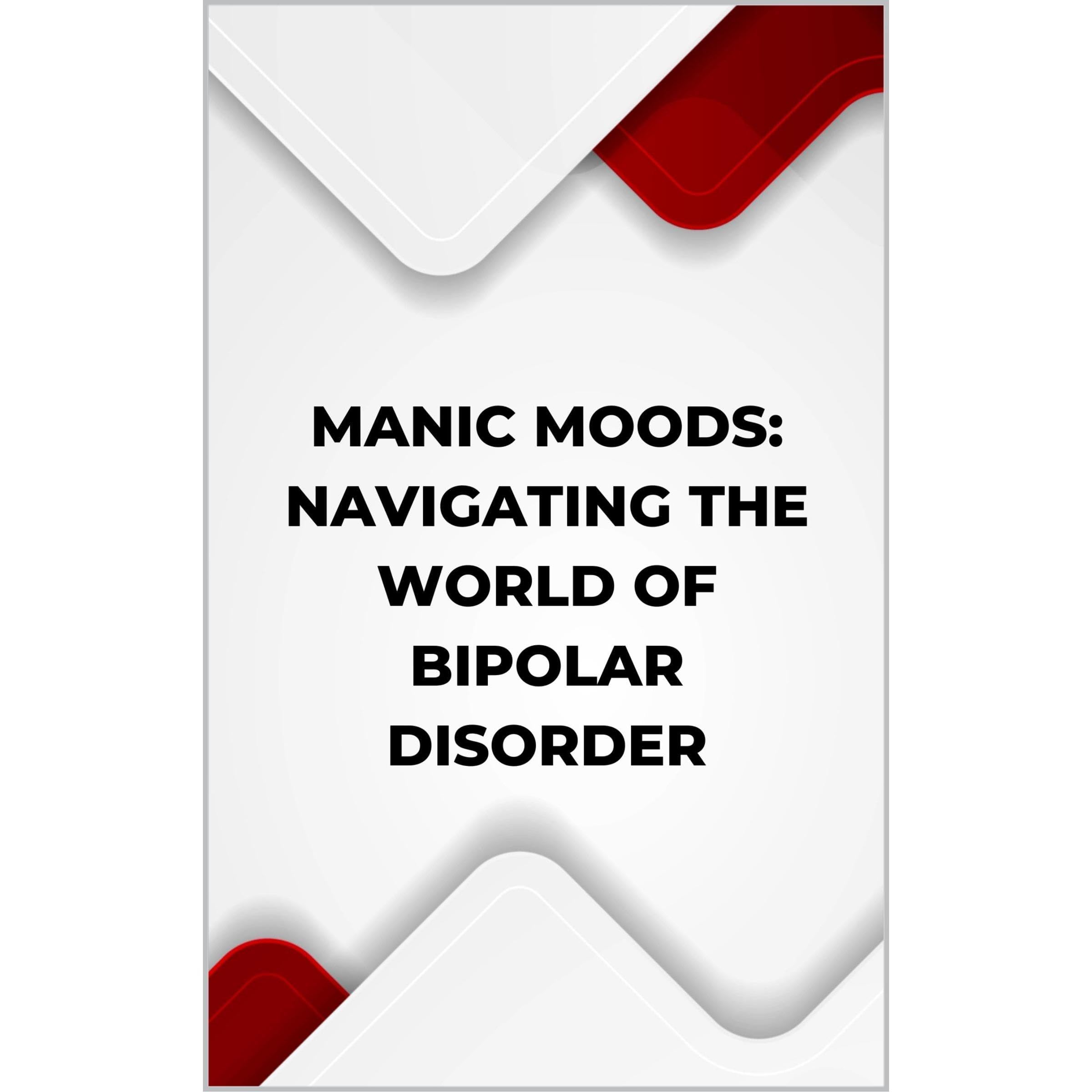 Manic Moods: Navigating the World of Bipolar Disorder