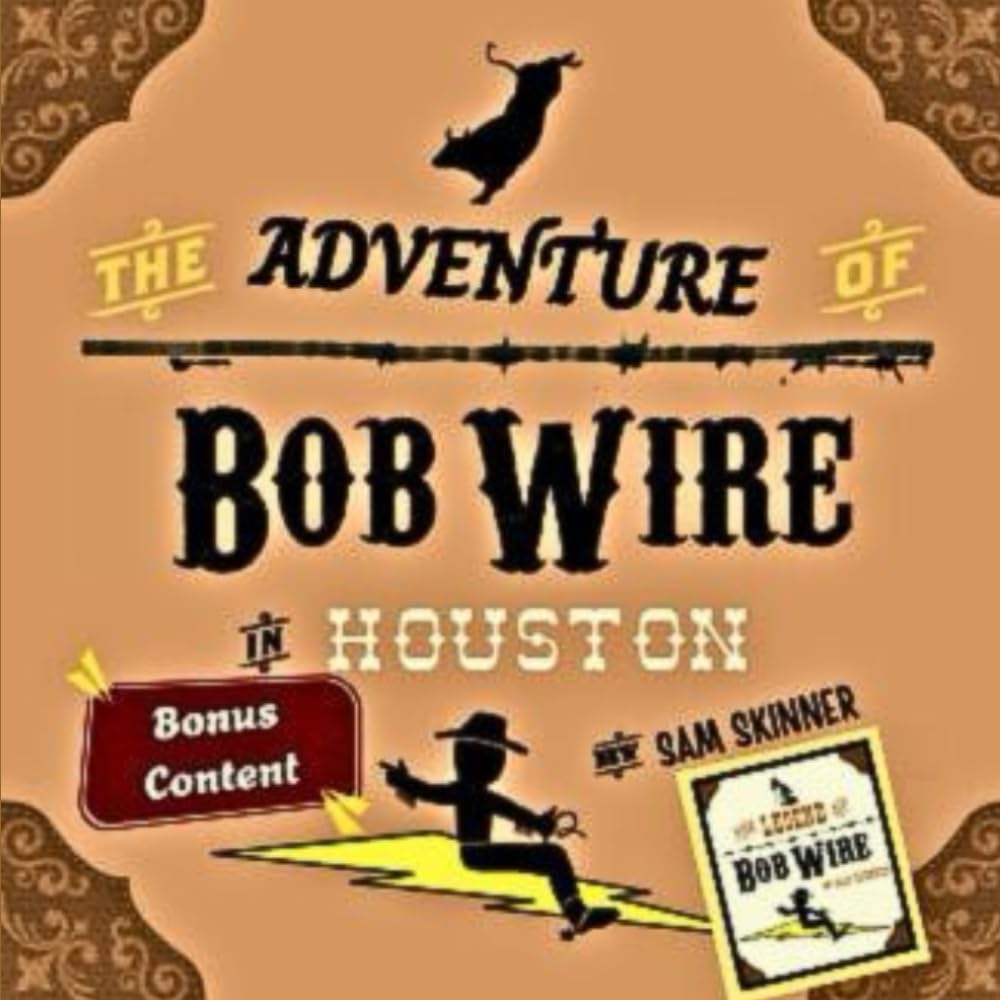 The Adventure of Bob Wire in Houston w/Bonus Content: Houston - Legend