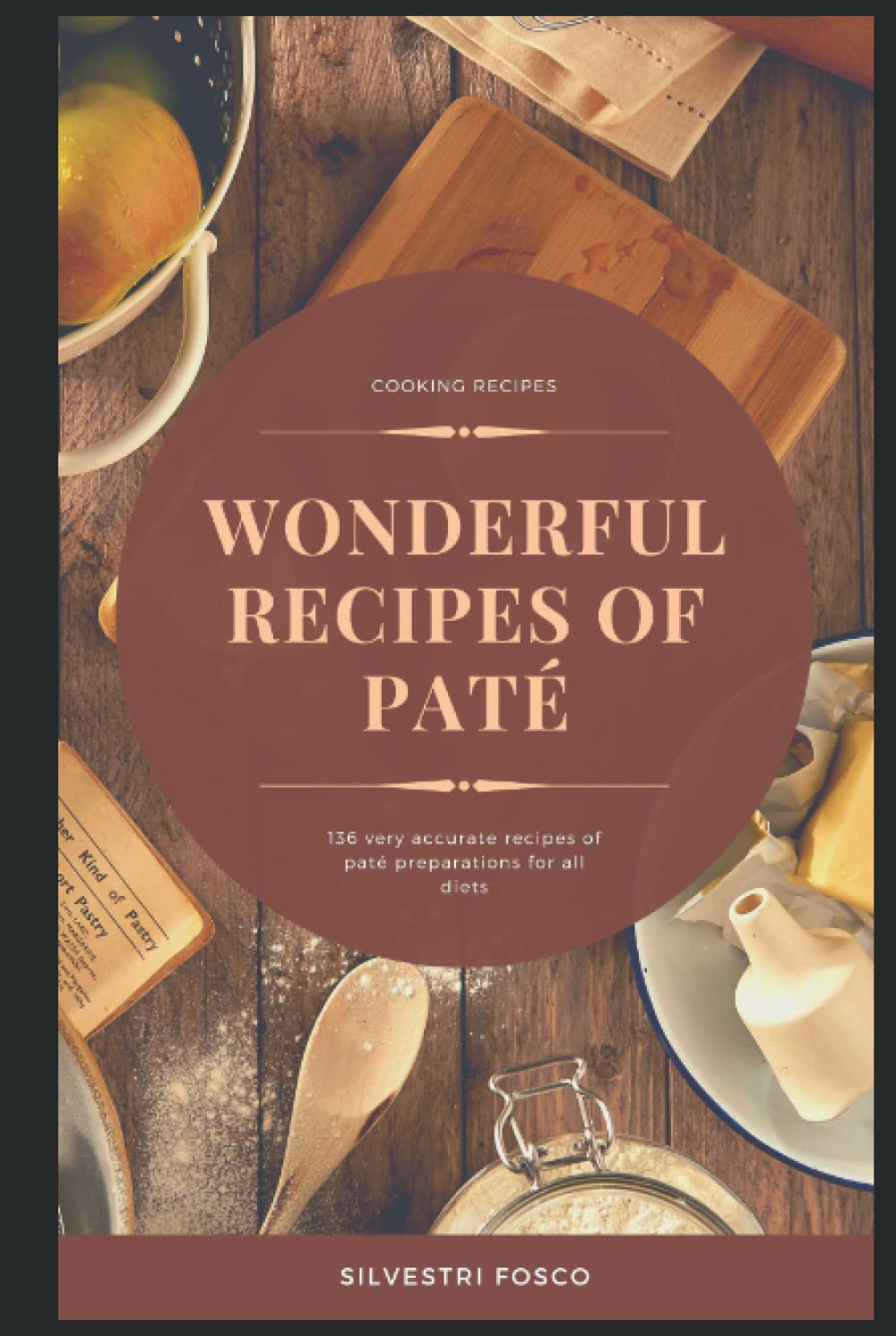 Wonderful recipes of paté: 136 very accurate recipes of paté preparations for all diets