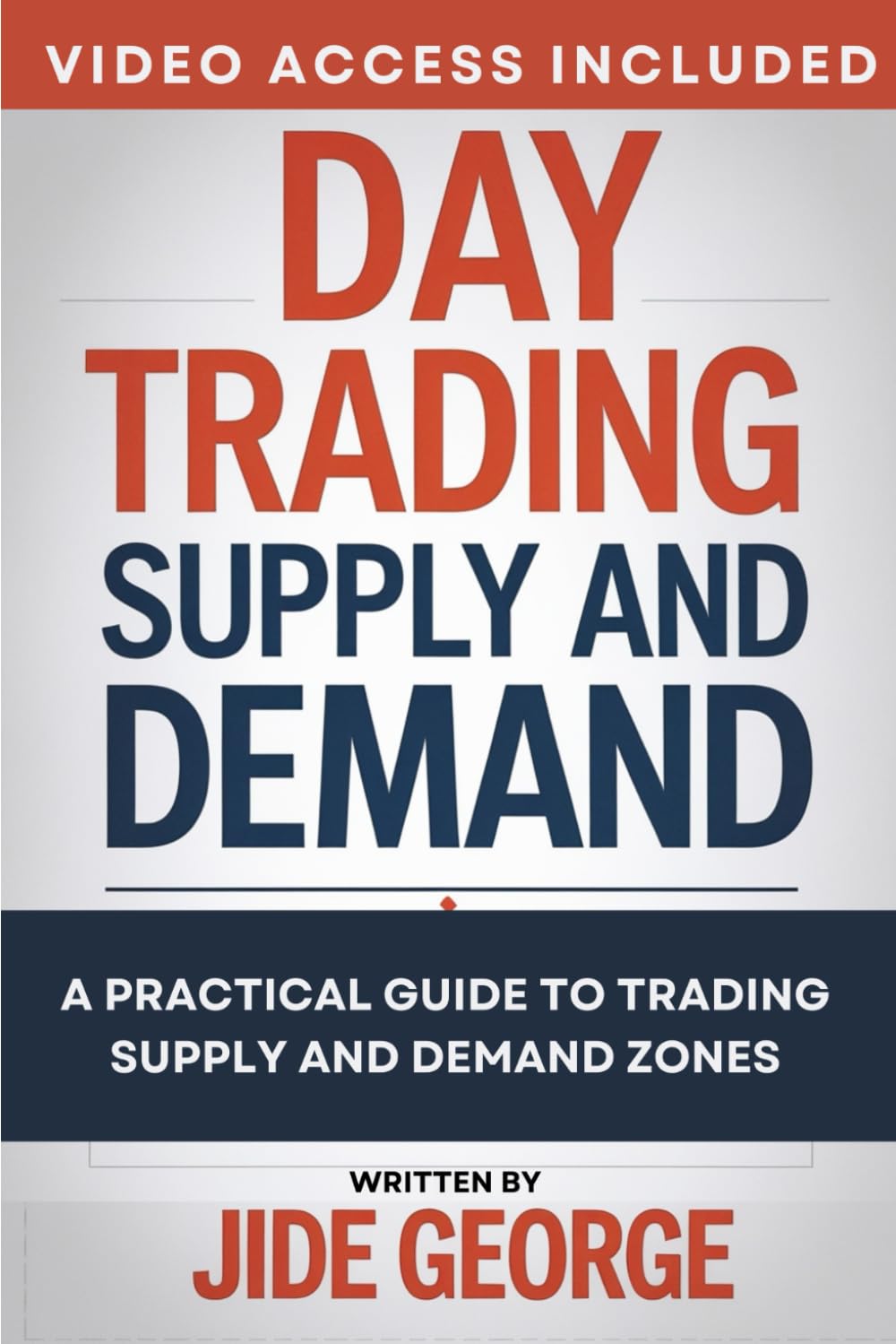 Day Trading Supply And Demand: A Practical Guide To Trading Supply And Demand Zones (The Complete Trader's Blueprint Series)
