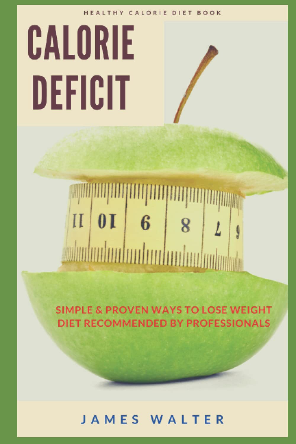 Calorie Deficit : Simple and Proven Way to lose pounds: Diet recommended by professionals