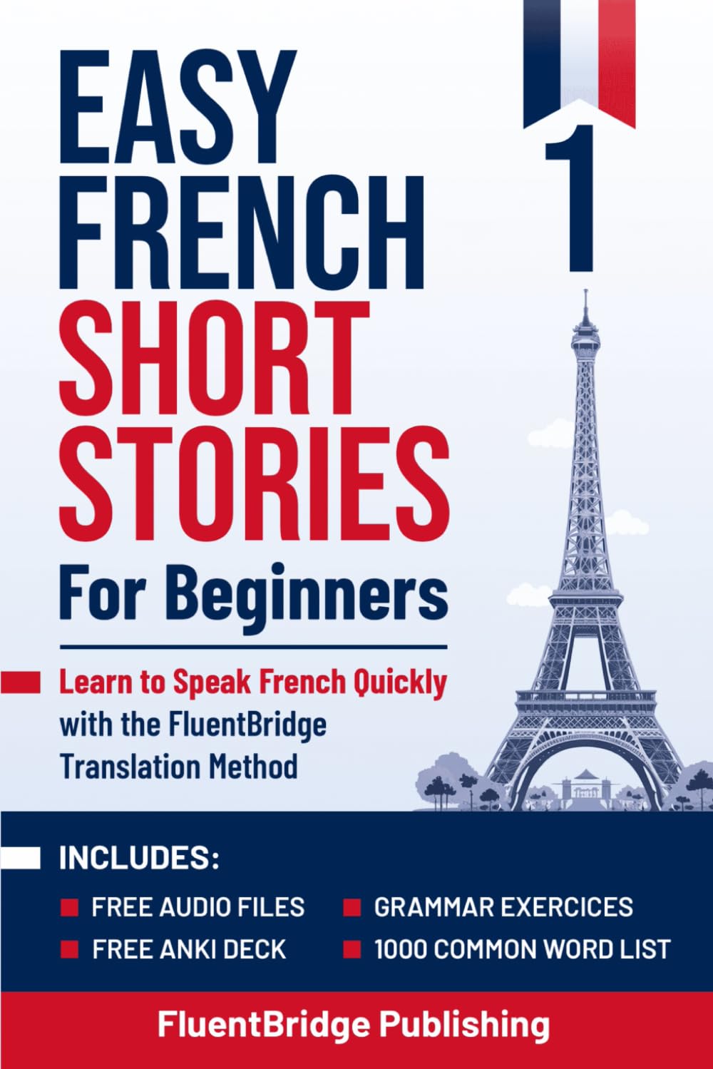 Easy French Short Stories for Beginners: Learn to Speak French Quickly with the FluentBridge Translation Method | Includes Audio Files, Anki Deck, ... Language Learning Book & Workbook for Adults