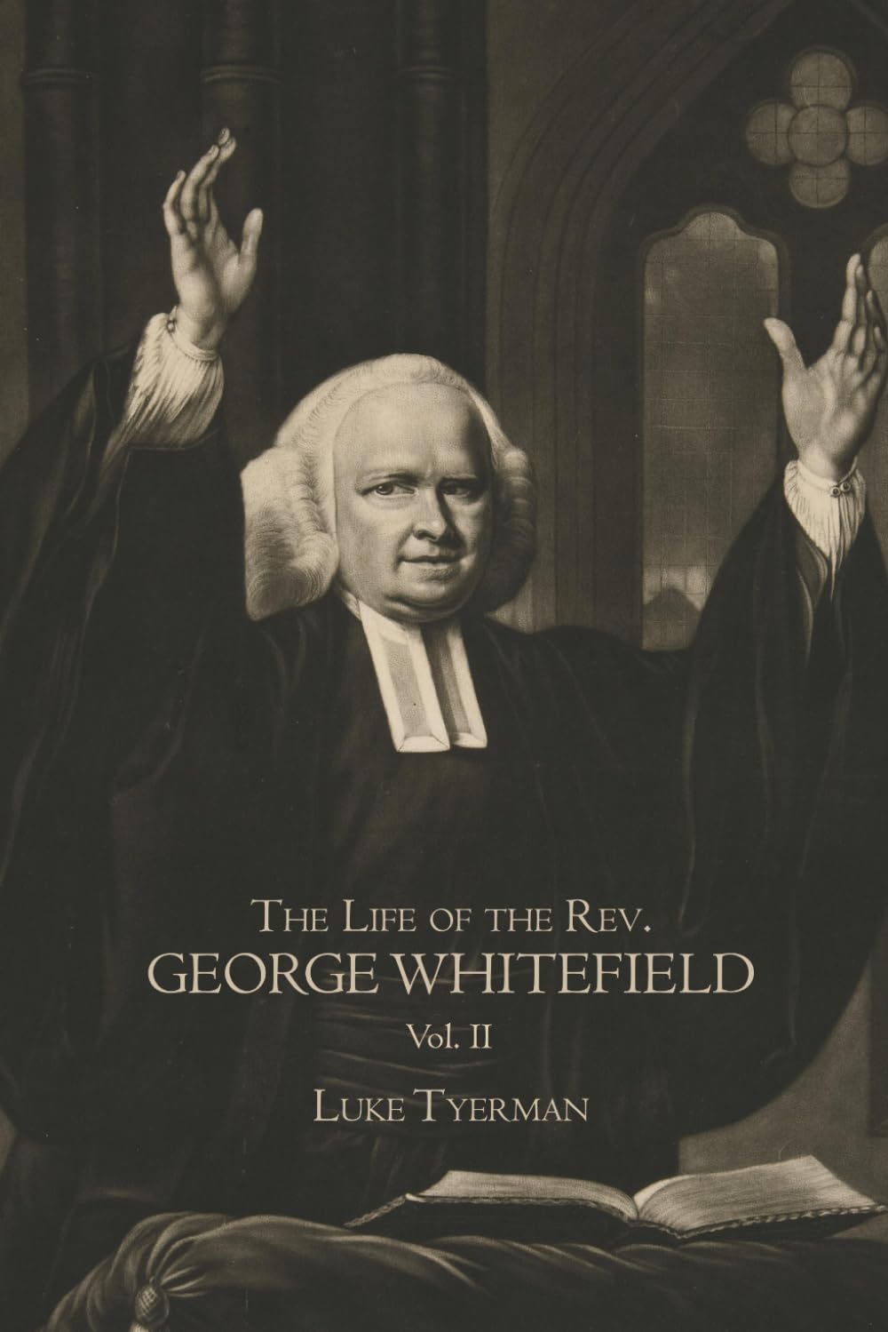 The Life of the Rev. George Whitefield (Volume 2 of 2): A Classic Biography of the Great Evangelical Preacher
