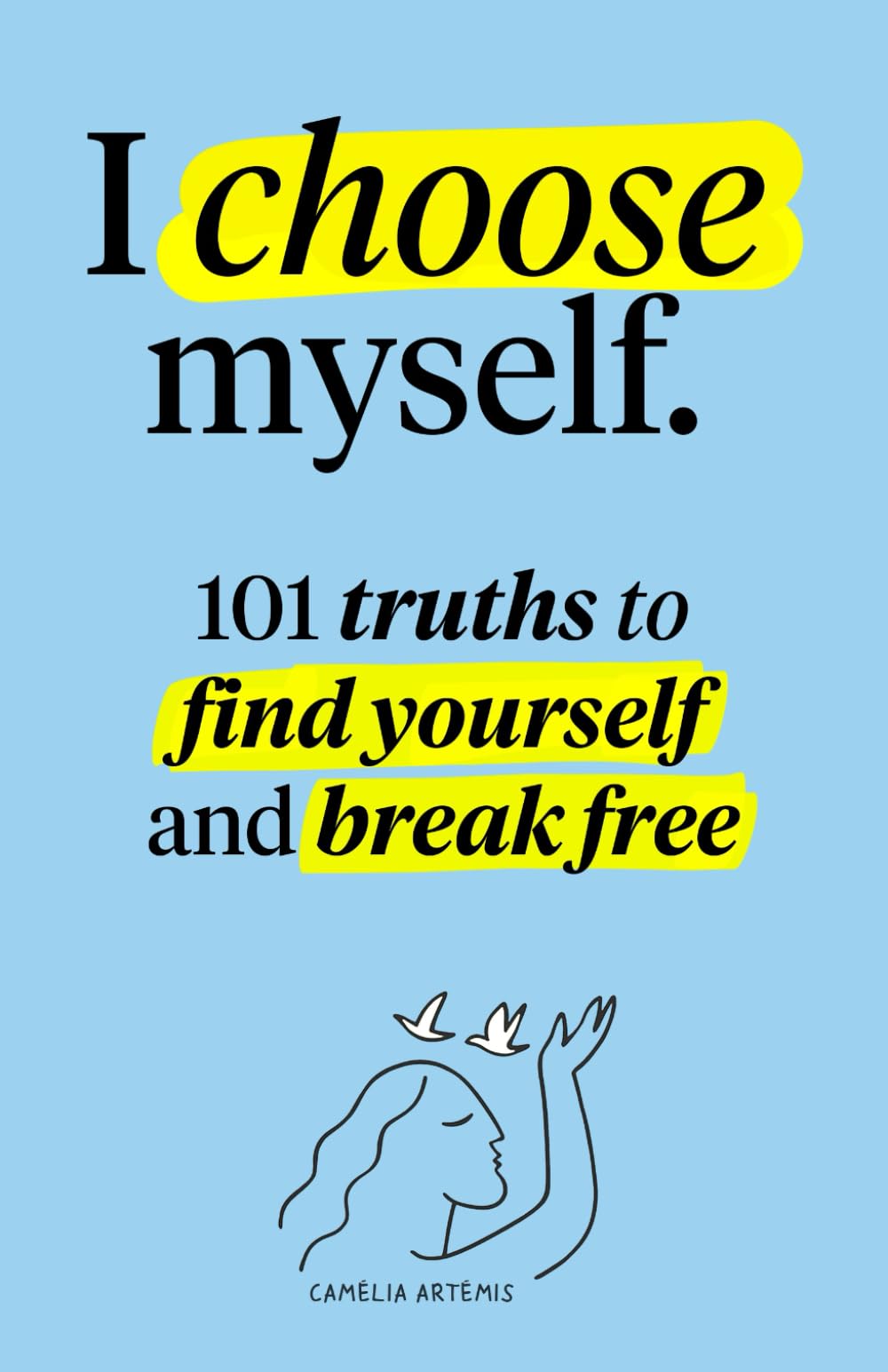 I choose myself: 101 Truths to Find Yourself and Break Free
