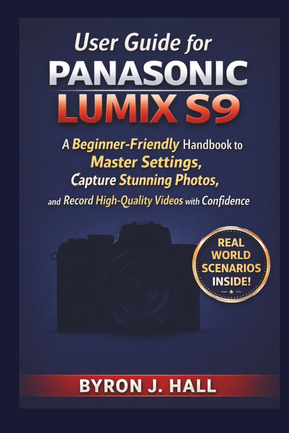 User Guide for Panasonic lumix s9: A Beginner-Friendly Handbook to Master Settings, Capture Stunning Photos, and Record High-Quality Videos with Confidence