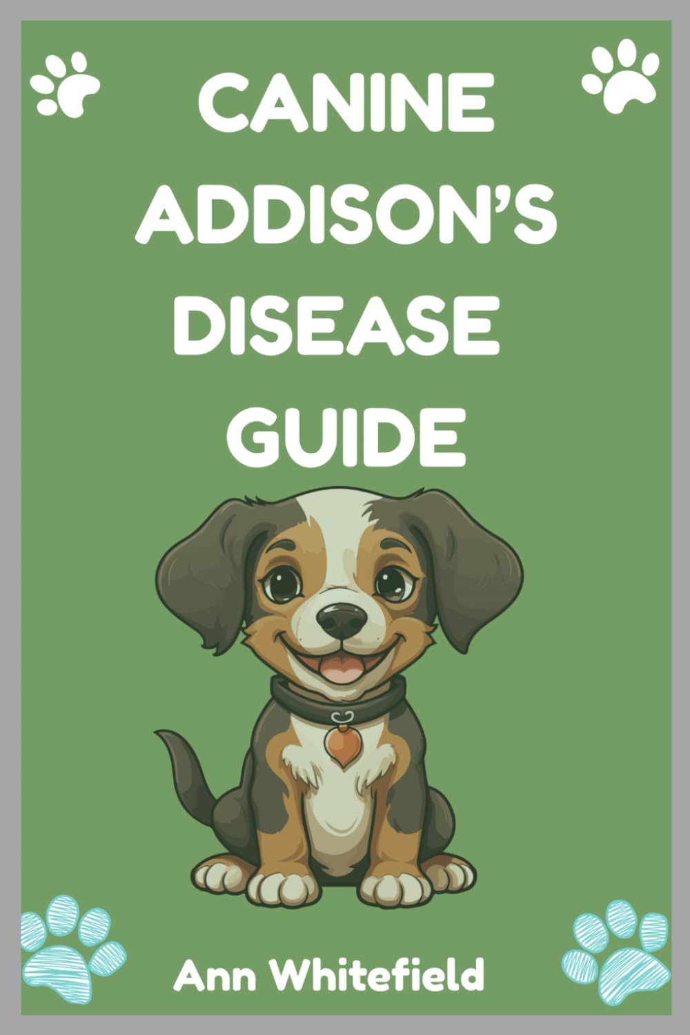 Canine Addison’s Disease Guide: Comprehensive Guide to Diagnosing, Understanding, and Treating Addison’s Disease in Dogs