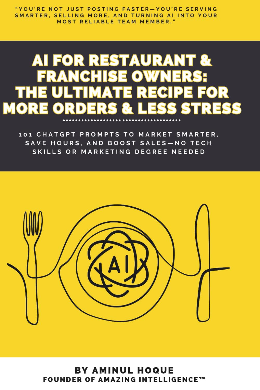 AI for Restaurant & Franchise Owners: The Ultimate Recipe for More Orders & Less Stress: 101 ChatGPT Prompts to Market Smarter, Save Hours, and Boost ... Intelligence™: The AI Prompt Book Series)