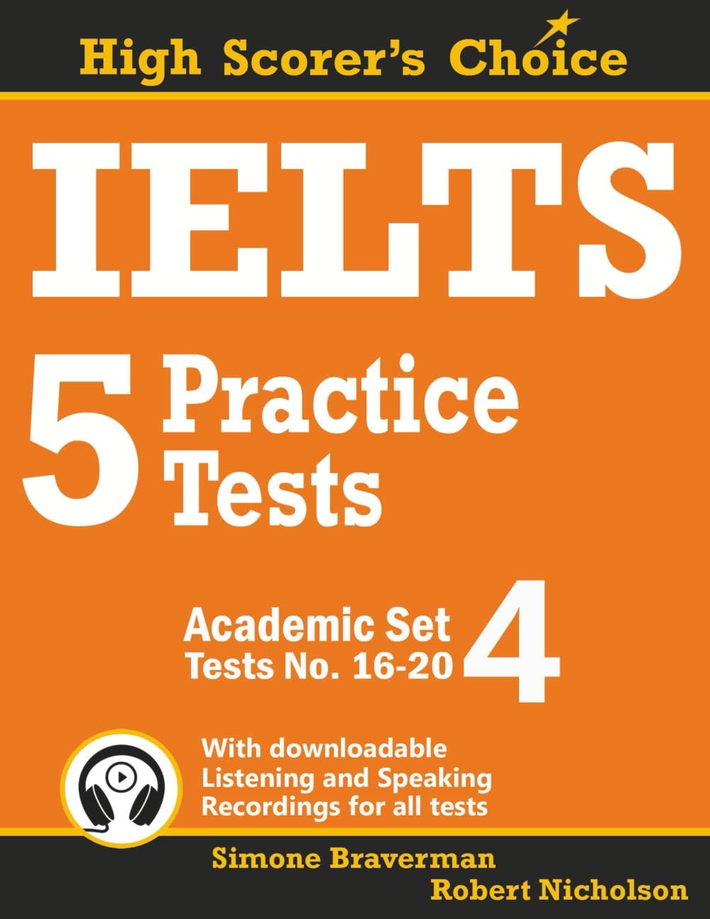 IELTS 5 Practice Tests, Academic Set 4: Tests No. 16-20 (High Scorer's Choice)