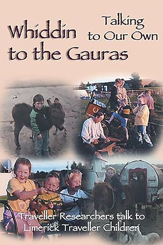 Whiddin to the Gauras / Talking to Our Own: Traveller Researchers Talk to Limerick Traveller Children