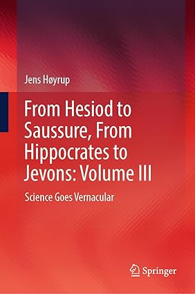 From Hesiod to Saussure, From Hippocrates to Jevons: Volume III: Science Goes Veacular (From Hesiod to Saussure, from Hippocrates to Jevons, 3)-Wow! eBook