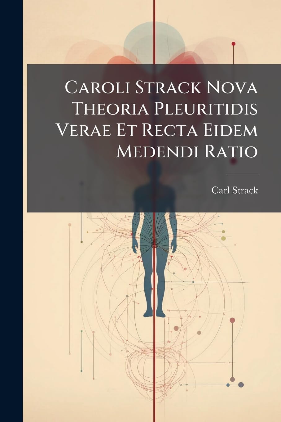 Caroli Strack Nova Theoria Pleuritidis Verae Et Recta Eidem Medendi Ratio: Experimentis Demonstrata
