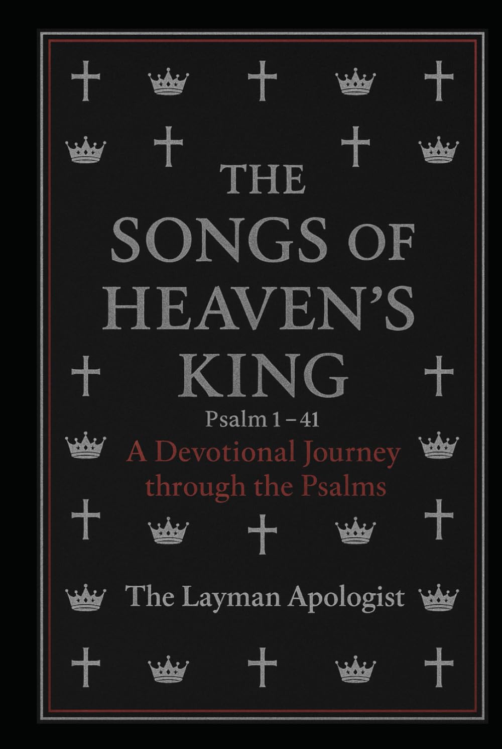 The Songs of Heaven's King: A Devotional Journey Through The Psalms-Book One Psalm 1-41