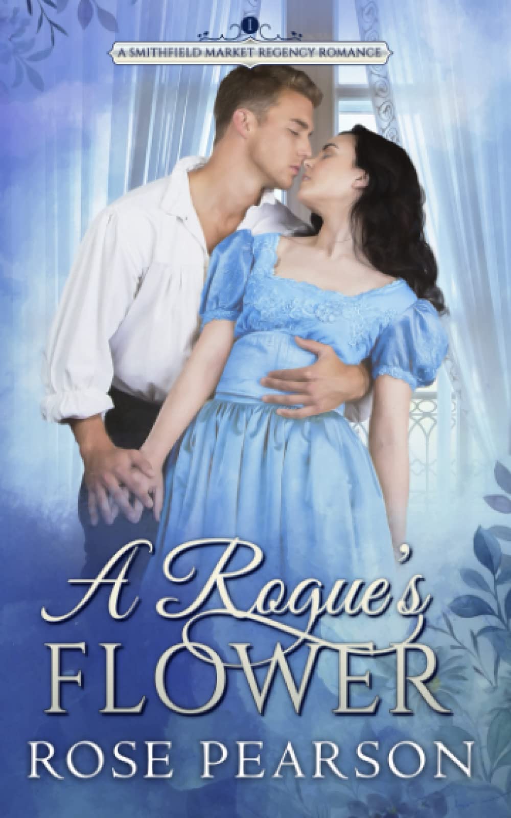 A Rogue's Flower: A Smithfield Market Regency Romance: Book 1