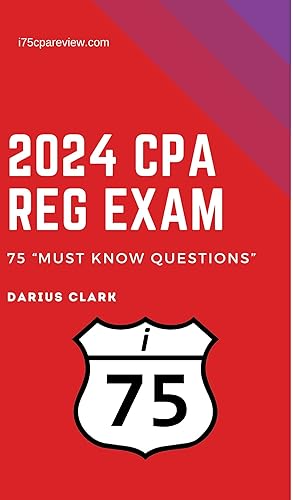 2024 REG i75 CPA Review-Regulation Exam: 75 "Must Know" Questions for the 2024 CPA REG Exam (i75 "Must Know" Questions for the CPA Exam)