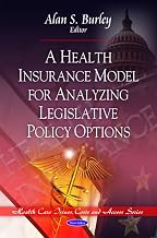 A Health Insurance Model for Analyzing Legislative Policy Options (Health Care Issues, Costs and Access Series)