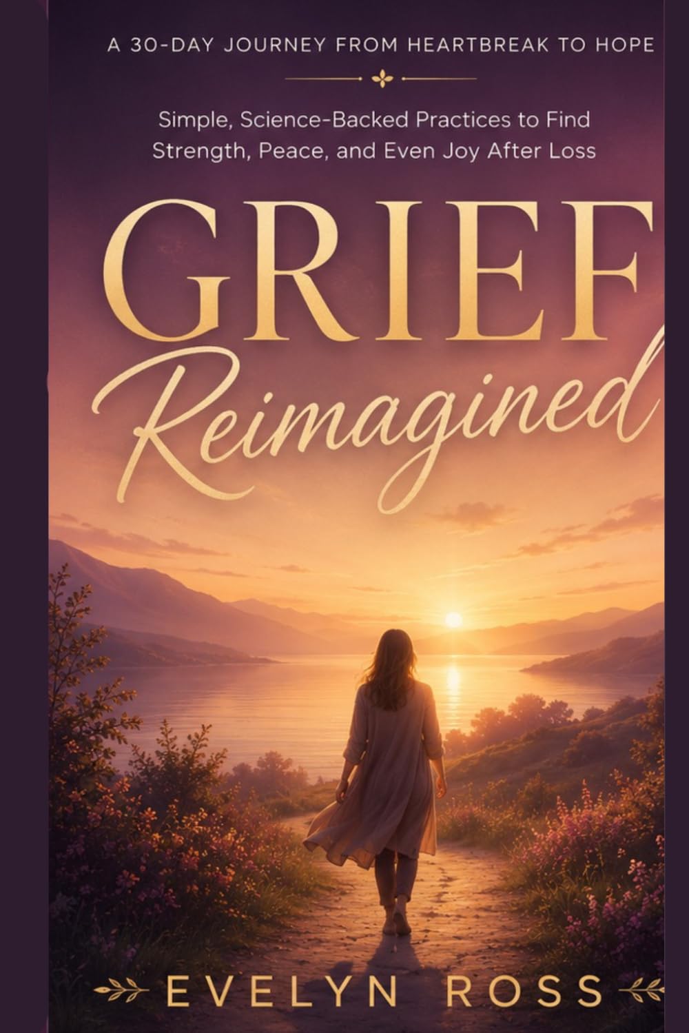 GRIEF REIMAGINED: A 30-Day Journey from Heartbreak to Hope