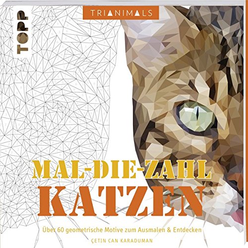 Trianimals. Mal-die-Zahl: Katzen: 60 geometrische Motive zum Ausmalen und Entdecken. Mit Masken zum Trianimals. Mal-die-Zahl: Katzen: 60 geometrische Motive zum Ausmalen und Entdecken. Mit Masken zum