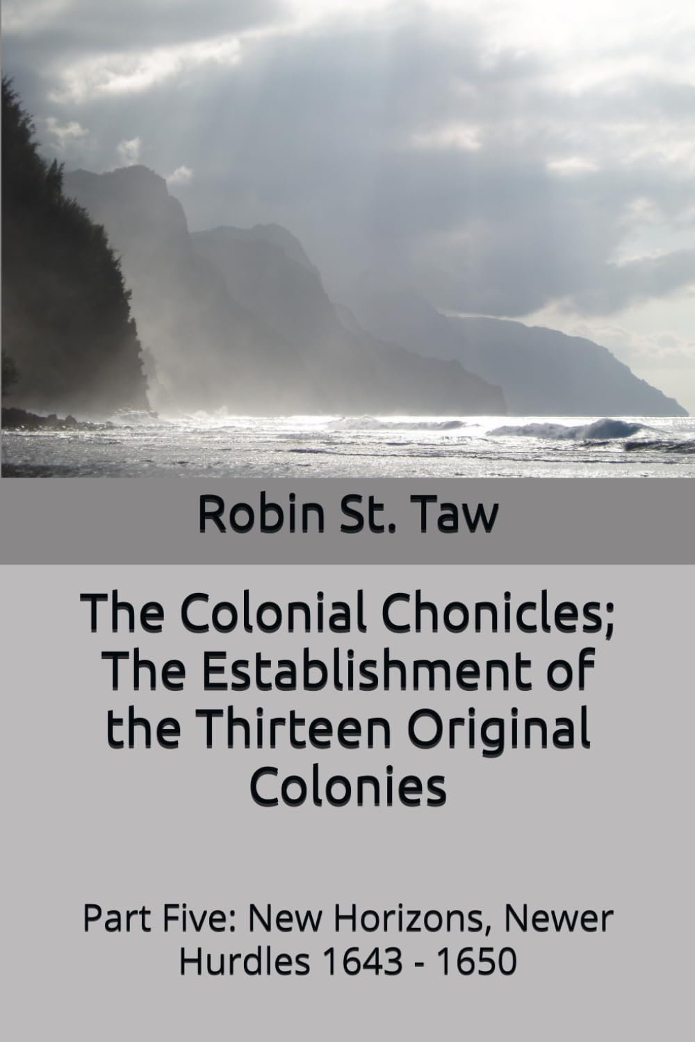 The Colonial Chronicles; The Establishment of the Thirteen Original Colonies: Part Five: New Horizons, Newer Hurdles 1643 - 1650