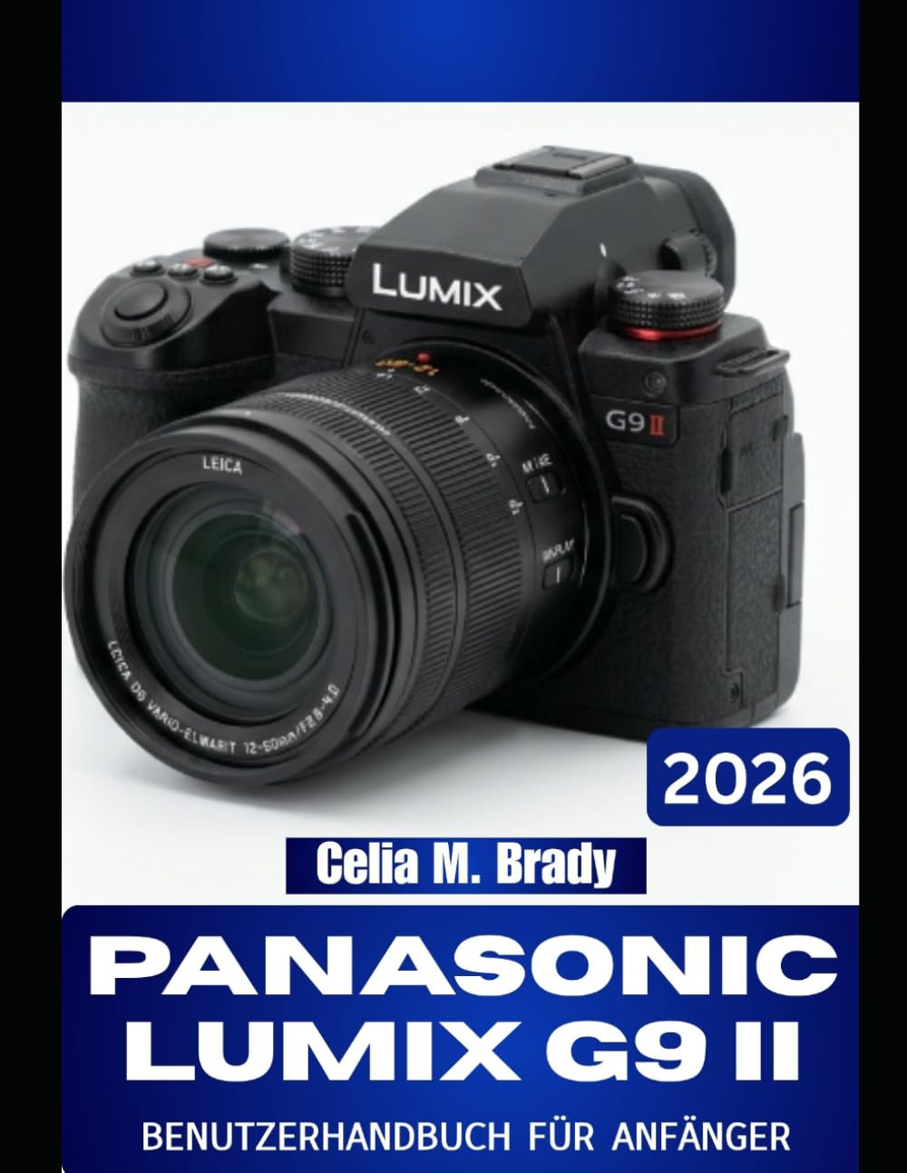 PANASONIC LUMIX G9 II BENUTZERHANDBUCH FÜR ANFÄNGER 2026: Essenzielle Tricks für atemberaubende Fotos, mühelose Navigation und professionell aussehende Ergebnisse