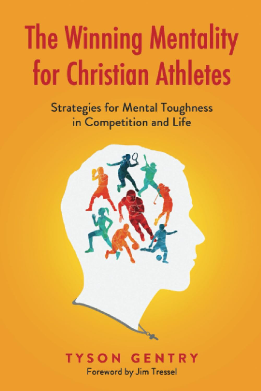 The Winning Mentality for Christian Athletes: Strategies for Mental Toughness in Competition and Life