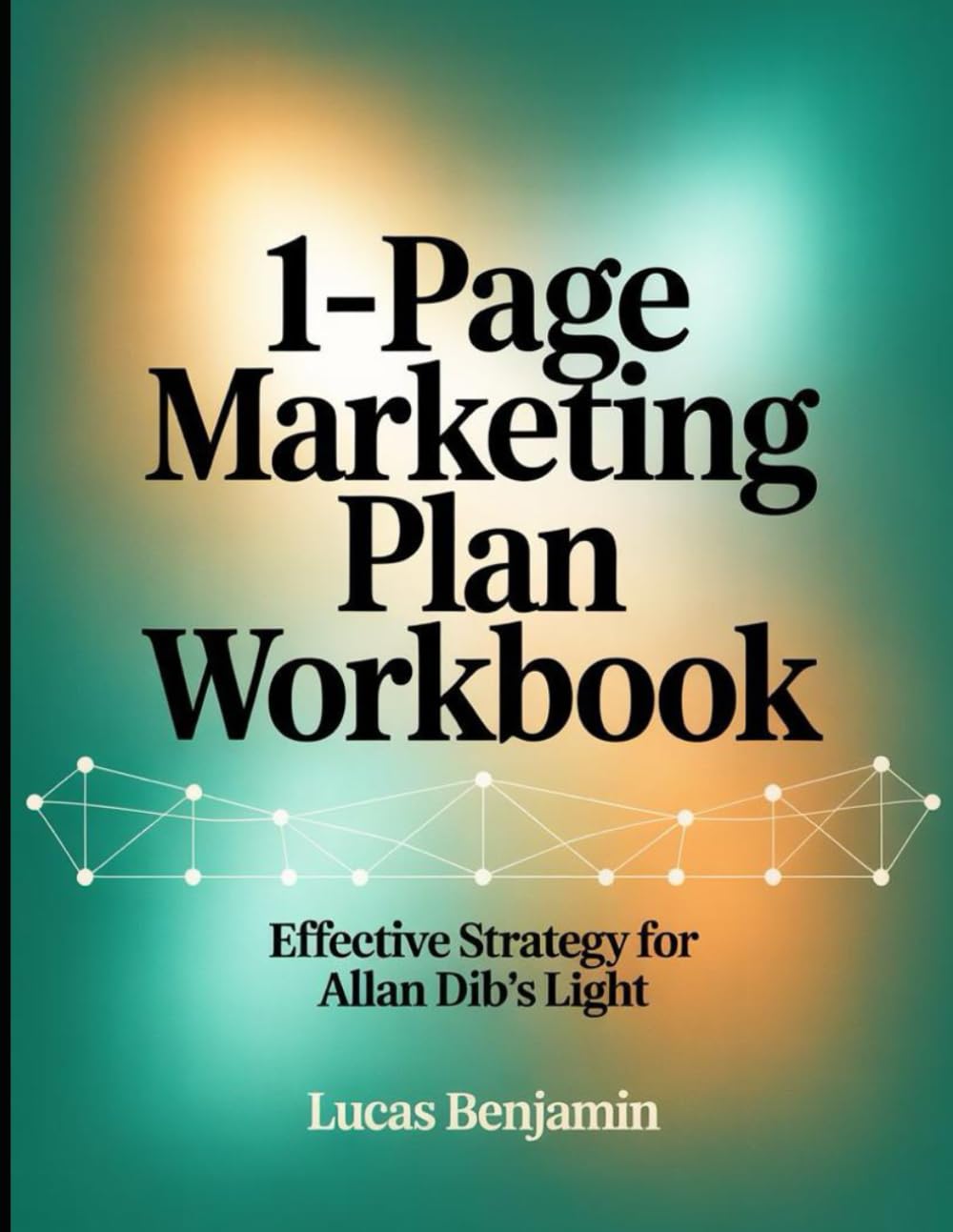 1-Page Marketing Plan Workbook: Effective Strategy for Allan Dib's Light