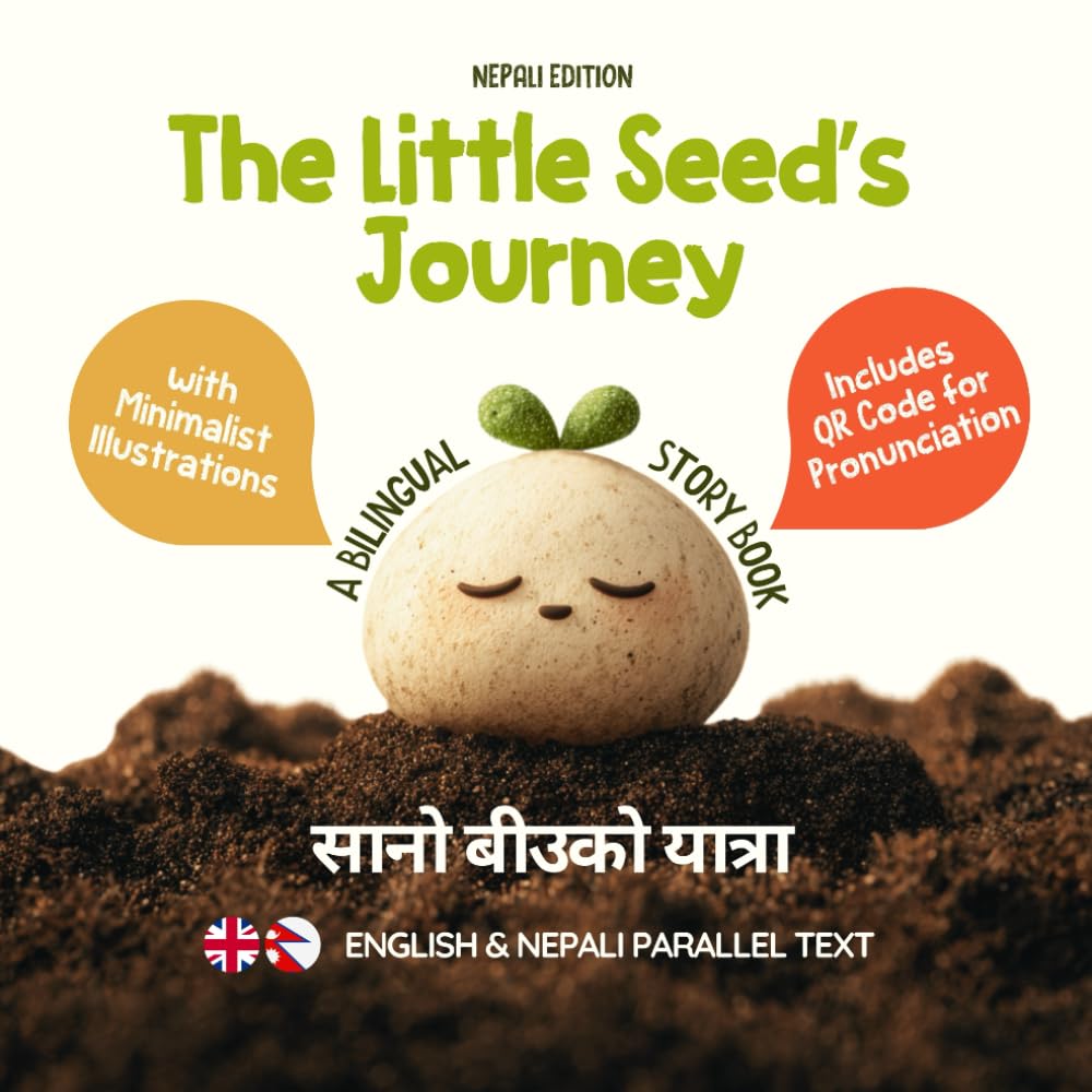 The Little Seed’s Journey (Nepali Edition): A Bilingual English-Nepali Picture Book for Kids with Parallel Text and QR Code for Pronunciation: 8 (Learn Nepali)