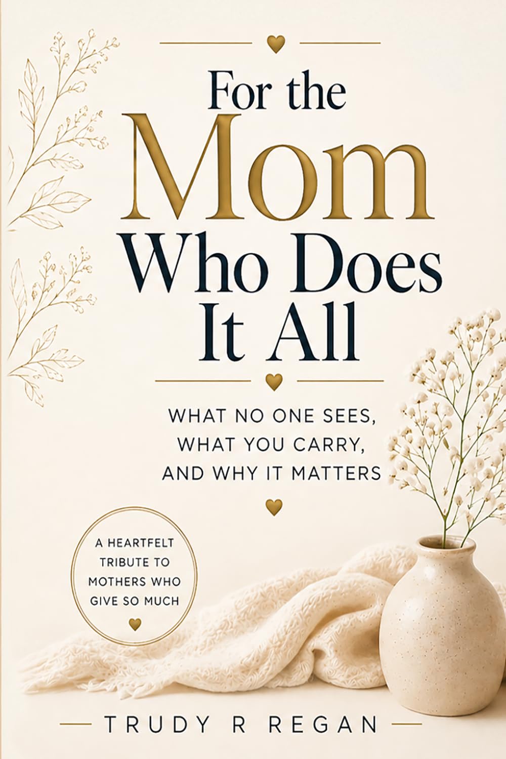 For the Mom Who Does It All: A Heartfelt Tribute to Mothers Who Give So Much