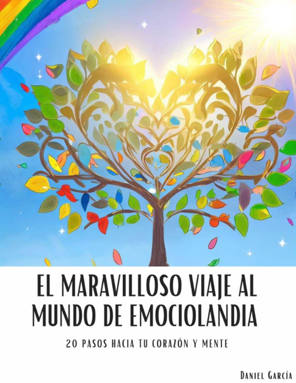 El maravilloso viaje al mundo de Emociolandia: 20 Pasos hacia tu corazón y mente