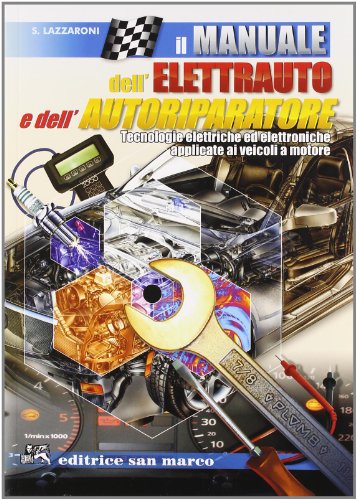 Il manuale dell'elettrauto e dell'autoriparatore. Tecnologie elettriche ed elettroniche applicate ai veicoli a motore