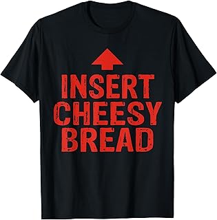 Funny Insert Cheesy Bread Meme Foodie Men Women T-Shirt