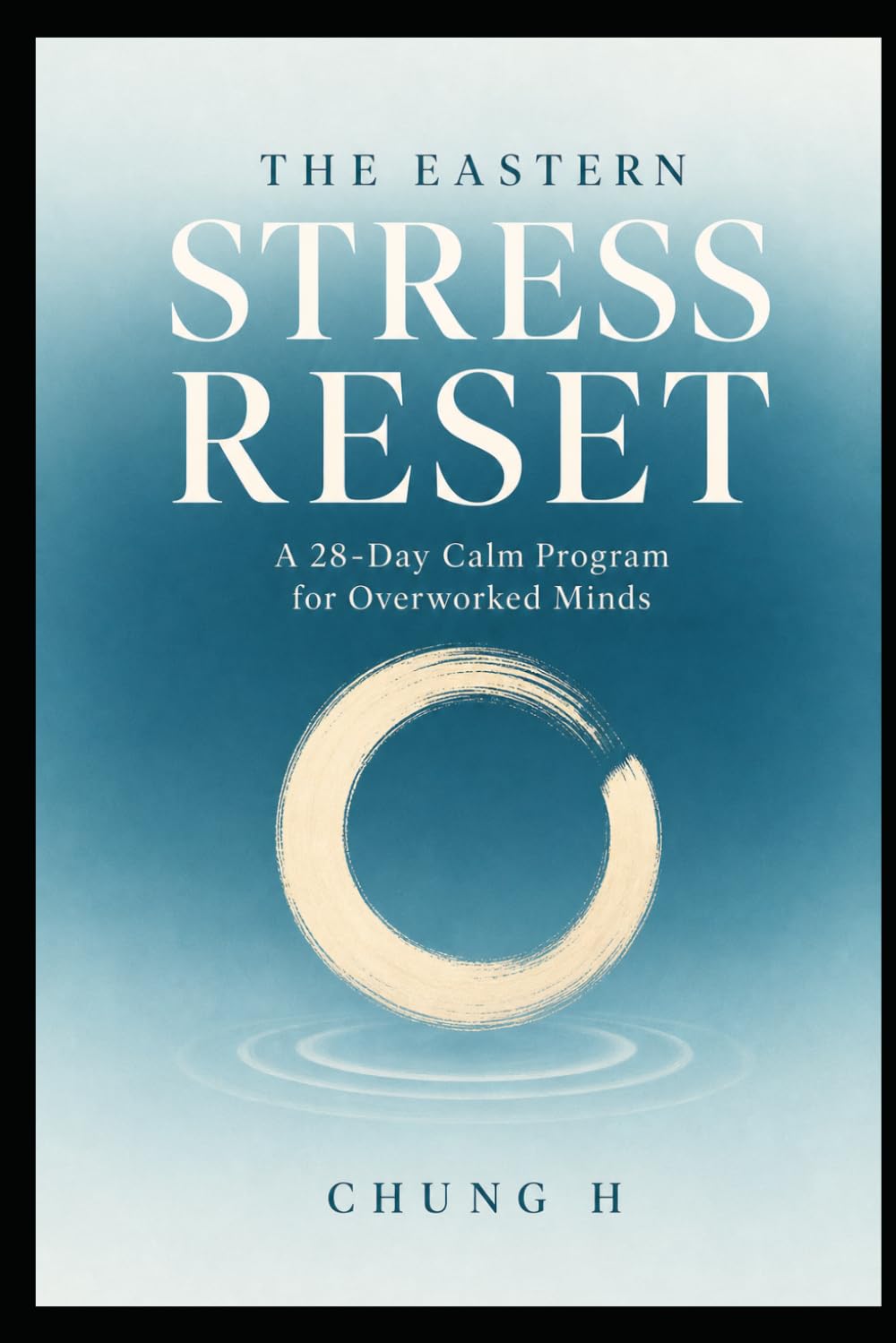 The Eastern Stress Reset: A 28-Day Calm Program for Overworked Minds (Eastern Wellness & Calm)