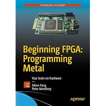 Beginning FPGA Programming Metal Your brain on hardware